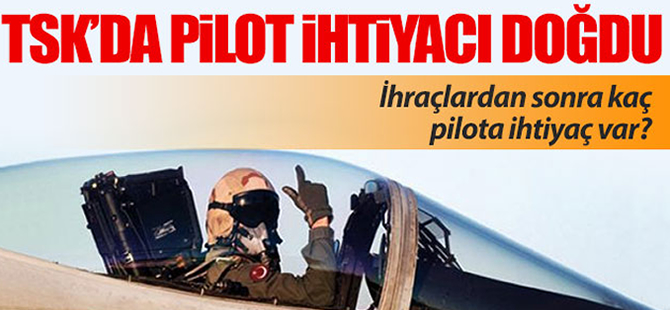 TSK'da pilot ihtiyacı doğdu