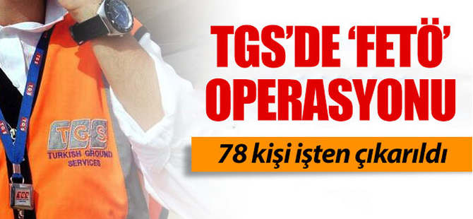 'FETÖ' operasyonu TGS'ye de sıçradı