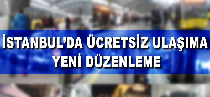 İstanbul’da ücretsiz taşımacılığa yeni düzenleme