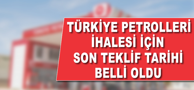 TP ihalesi için son teklif tarihi belli oldu