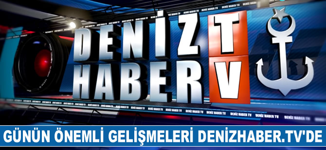 Günün öne çıkan haberleri, DenizHaber.TV'de yayınlandı