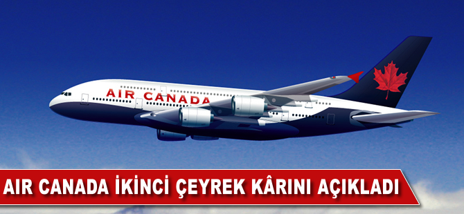 Air Canada ikinci çeyrekte kar açıkladı