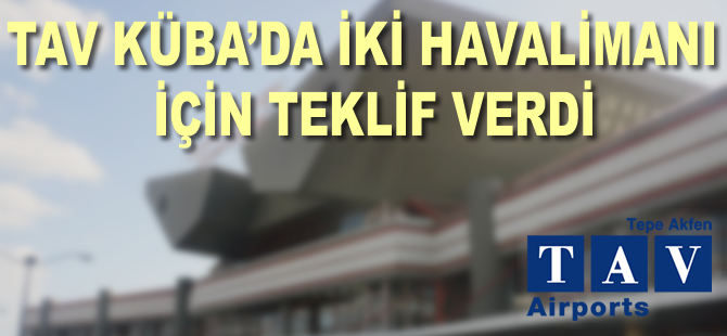 TAV, Küba’da iki havalimanı için masaya oturuyor