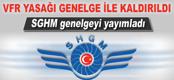 SHGM: "VFR uçuş yasağı genelge ile kaldırıldı"