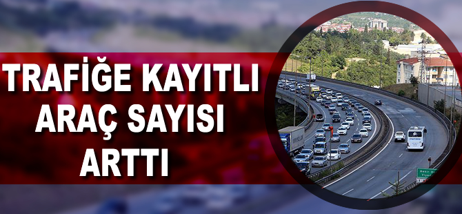 Trafiğe kayıtlı araç sayısı 20 milyon 729 bin 666 oldu