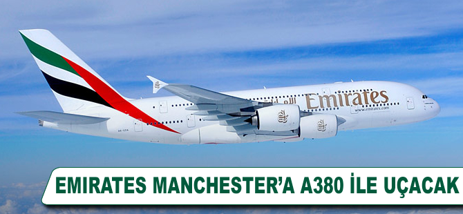 Emirates Manchester'a A380'le uçacak