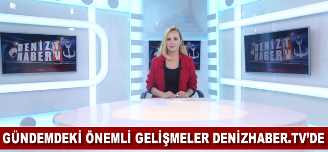 Günün öne çıkan gelişmeleri DenizHaber.TV'de yayınlandı