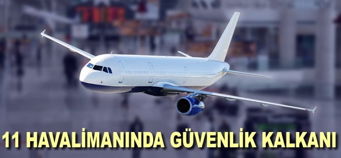 11 havalimanına güvenlik kalkanı