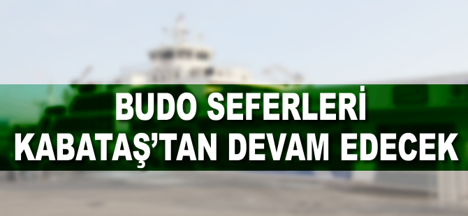 BUDO seferleri Kabataş'tan devam edecek