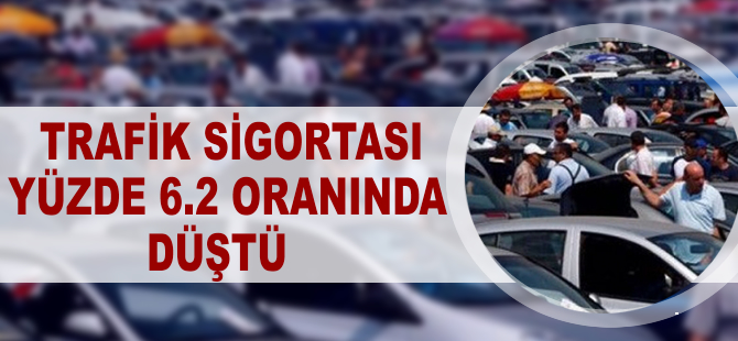 Trafik sigortası yüzde 6.2 oranında düştü