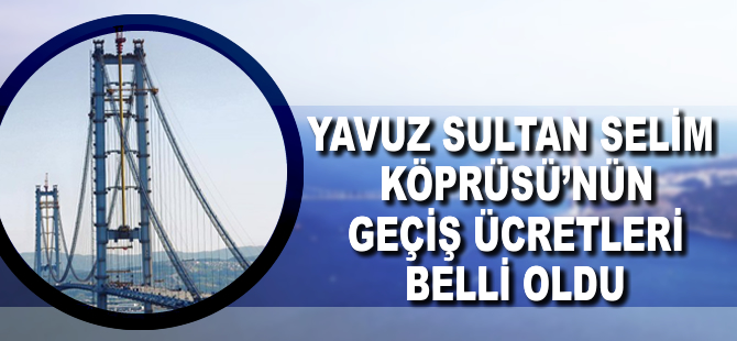 3.köprünün geçiş ücretleri belli oldu