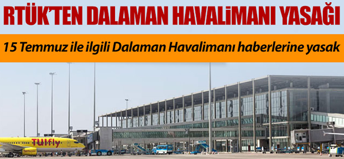 RTÜK'ten Dalaman Havalimanı yasağı