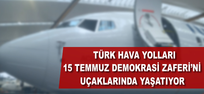 İşte THY'nin demokrasi uçakları