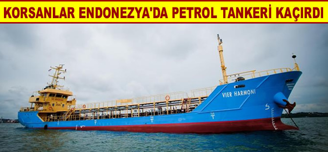 Endonezya açıklarında korsanlar petrol tankeri kaçırdı