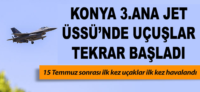 Konya 3. Ana Jet Üssü'nde uçaklar tekrar havalandı