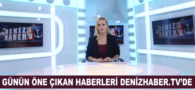 Günün gelişmeleri, DenizHaber.TV'de yayınlandı