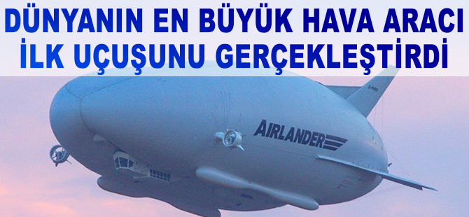 Airlander ilk uçuşunu yaptı