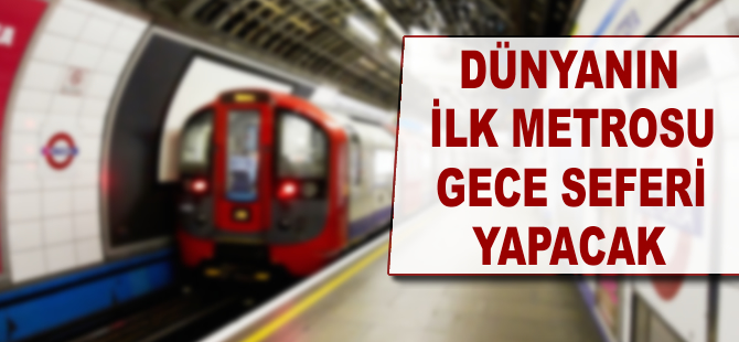 Dünyanın ilk metrosu ilk kez gece seferi yapacak