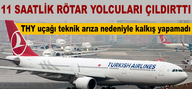 THY'nin 11 saatlik rötarı yolcuları kızdırdı