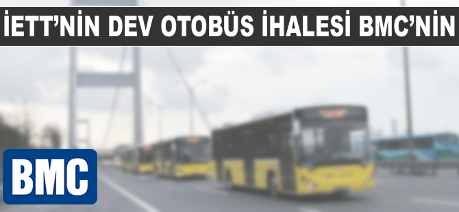 İETT’nin dev otobüs ihalesi BMC’nin oldu