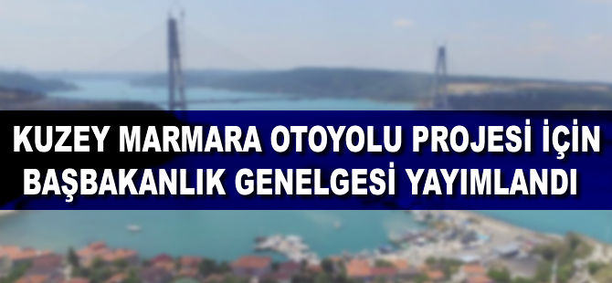 Kuzey Marmara Otoyolu Projesi için Başbakanlık Genelgesi