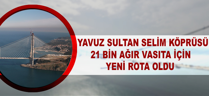 3. Köprü 21 bin ağır vasıta için yeni rota oldu