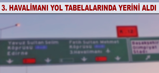 3. havalimanı yol tabelalarında yerini aldı!