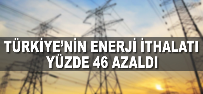 Türkiye'nin elektrik ithalatı yüzde 46 azaldı