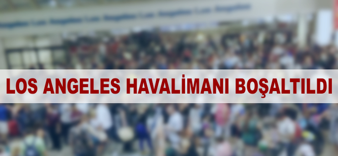 Los Angeles Havalimanı boşaltıldı