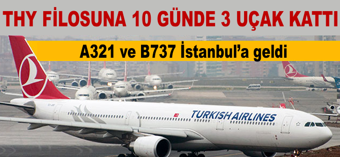 THY filosuna 10 günde 3 uçak katıldı