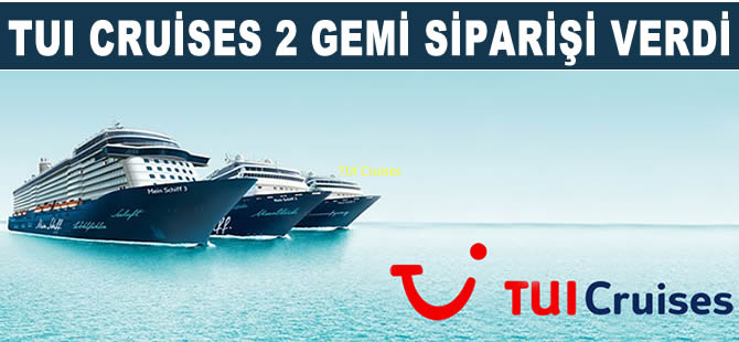 Alman devi TUI Cruises 2 yeni gemi siparişi verdi