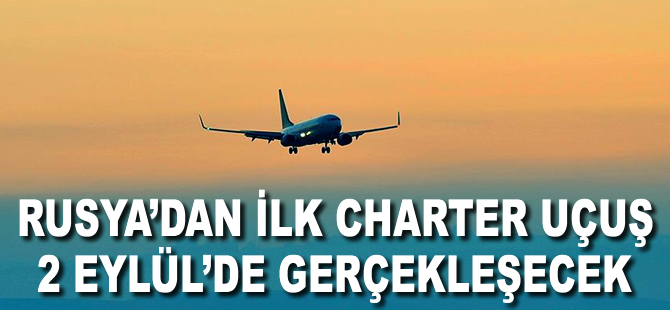 Rusya'dan ilk charter uçuşlar 2 Eylül’de başlayacak