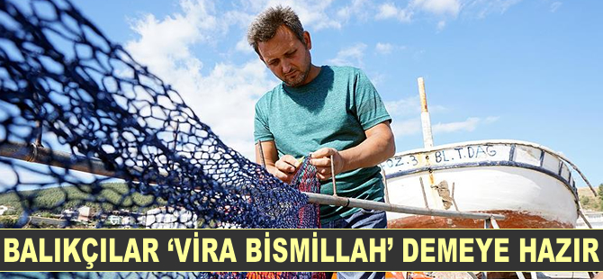 Marmaralı balıkçılar 'vira bismillah' demeye hazır