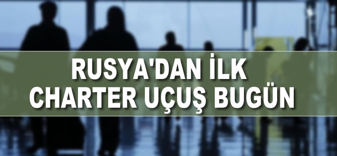 Rusya`dan ilk charter uçuşu bugün