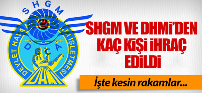 SHGM ve DHMİ'den kaç kişi ihraç edildi?