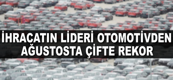 İhracatın lideri otomotivden ağustosta çifte rekor