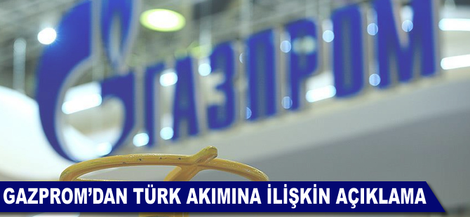 Gazprom'dan Türk Akımı'na ilişkin açıklama