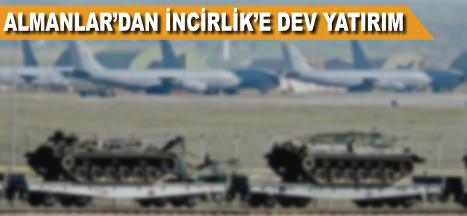 Almanlar'dan İncirlik'e dev yatırım