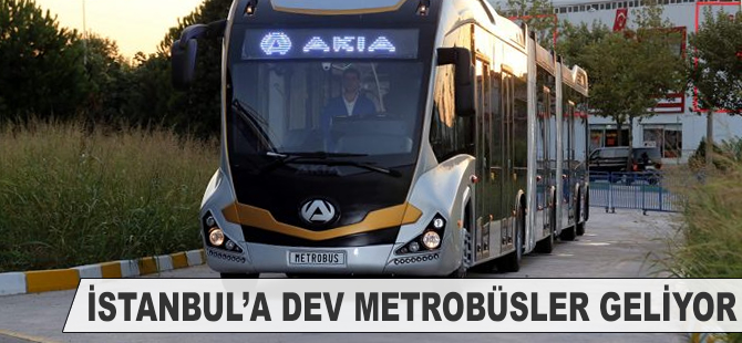 İstanbul'a dev metrobüsler geliyor