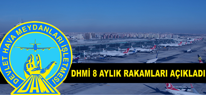 DHMİ 8 aylık rakamları açıkladı