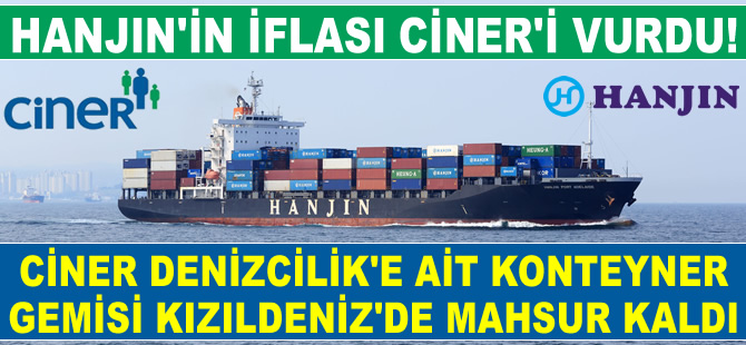 Hanjin'e kiralanan Ciner Denizcilik'e ait M/V HANJIN SWITZERLAND Kızıldeniz'de mahsur kaldı