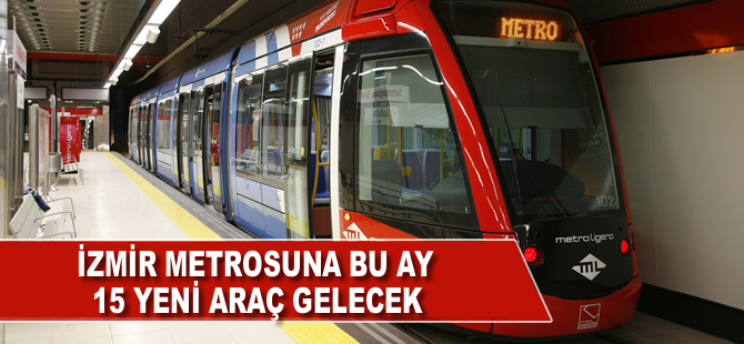 İzmir metrosuna 15 yeni araç bu ay gelecek