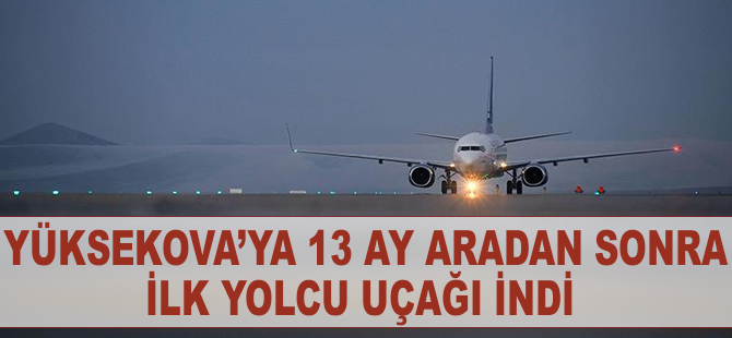 Yüksekova'ya 13 ay aradan sonra ilk yolcu uçağı indi