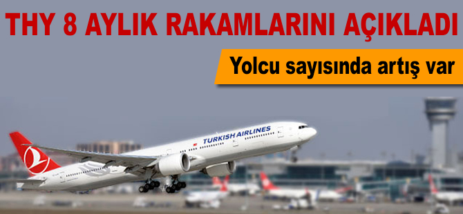 THY 8 aylık rakamlarını açıkladı