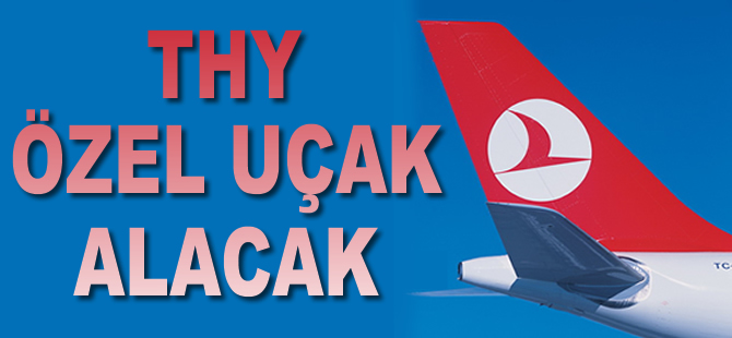 THY özel uçak alacak