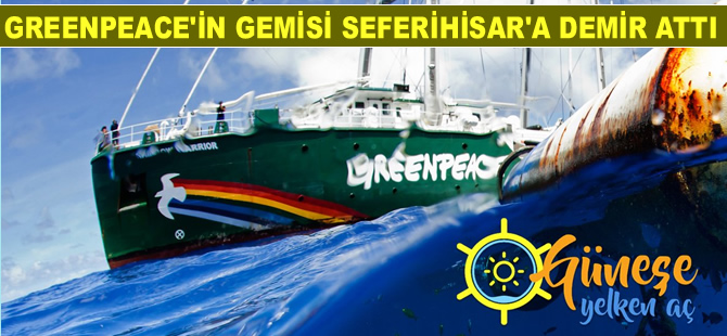 Greenpeace'in gemisi 'Rainbow Warrior' Seferihisar'a demirledi