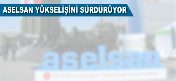 ASELSAN yükselişini sürdürüyor