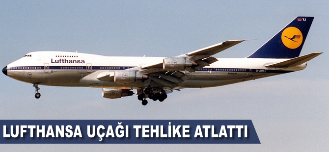 Lufthansa uçağı tehlike atlattı