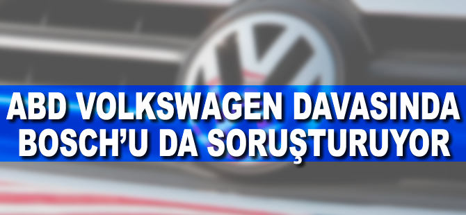 ABD VW davasında Bosch'u da soruşturuyor