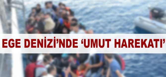 Ege Denizi'nde 'Umut Harekatı'